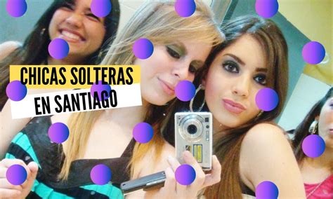 whatsapp de mujeres solteras chile|Conocer mujeres solteras en santiago